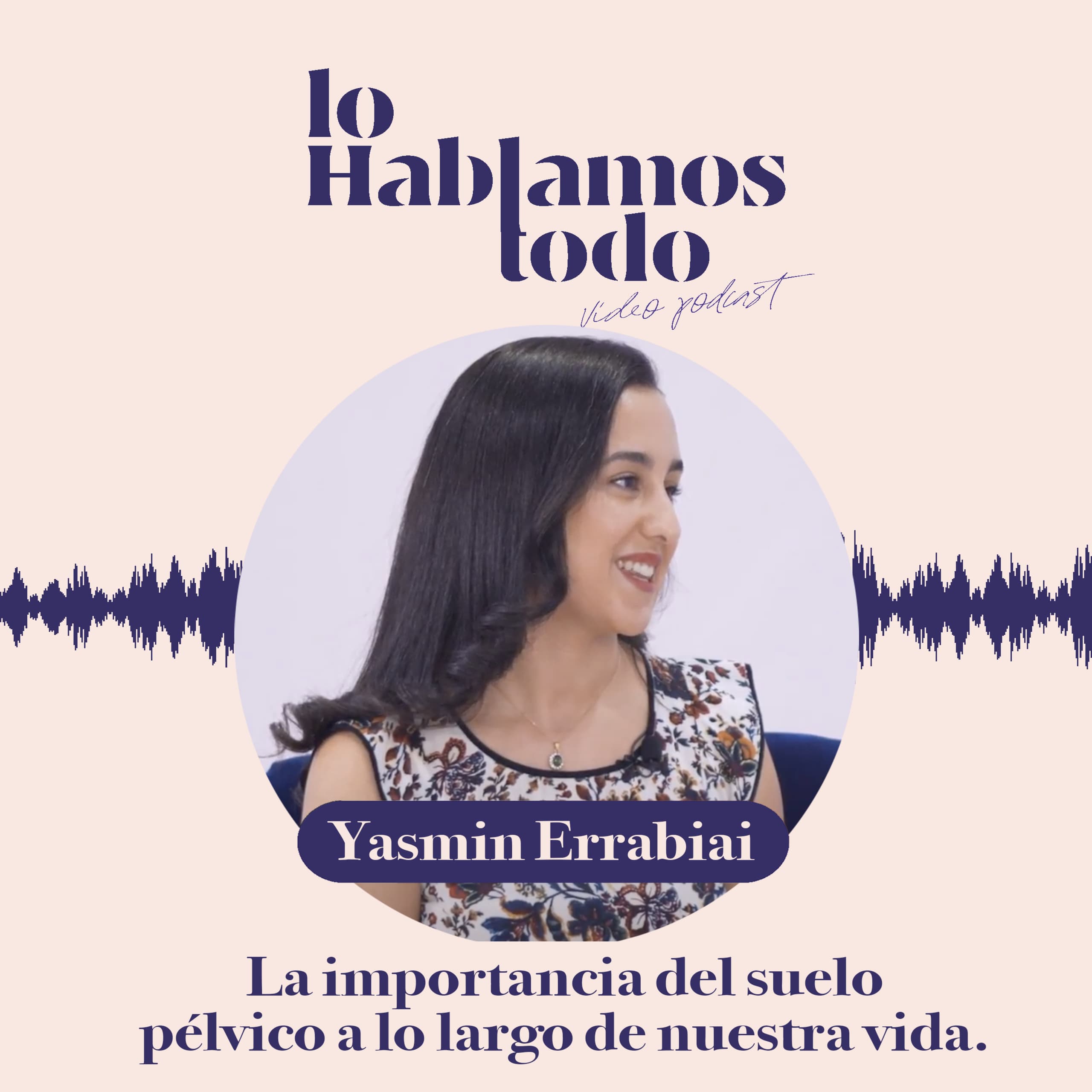 Portada del episodio: Ep. 8 - El suelo pélvico, tengas la edad que tengas; con Yasmin Er Rabiai